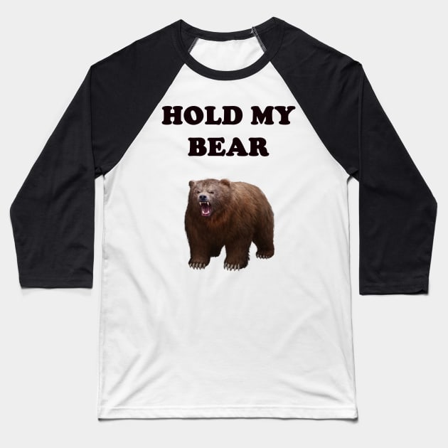 HOLD MY BEAR Baseball T-Shirt by DESIGNSBY101